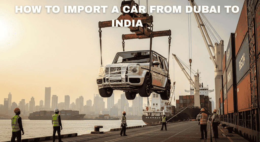 Check how to Import a car from dubai to india