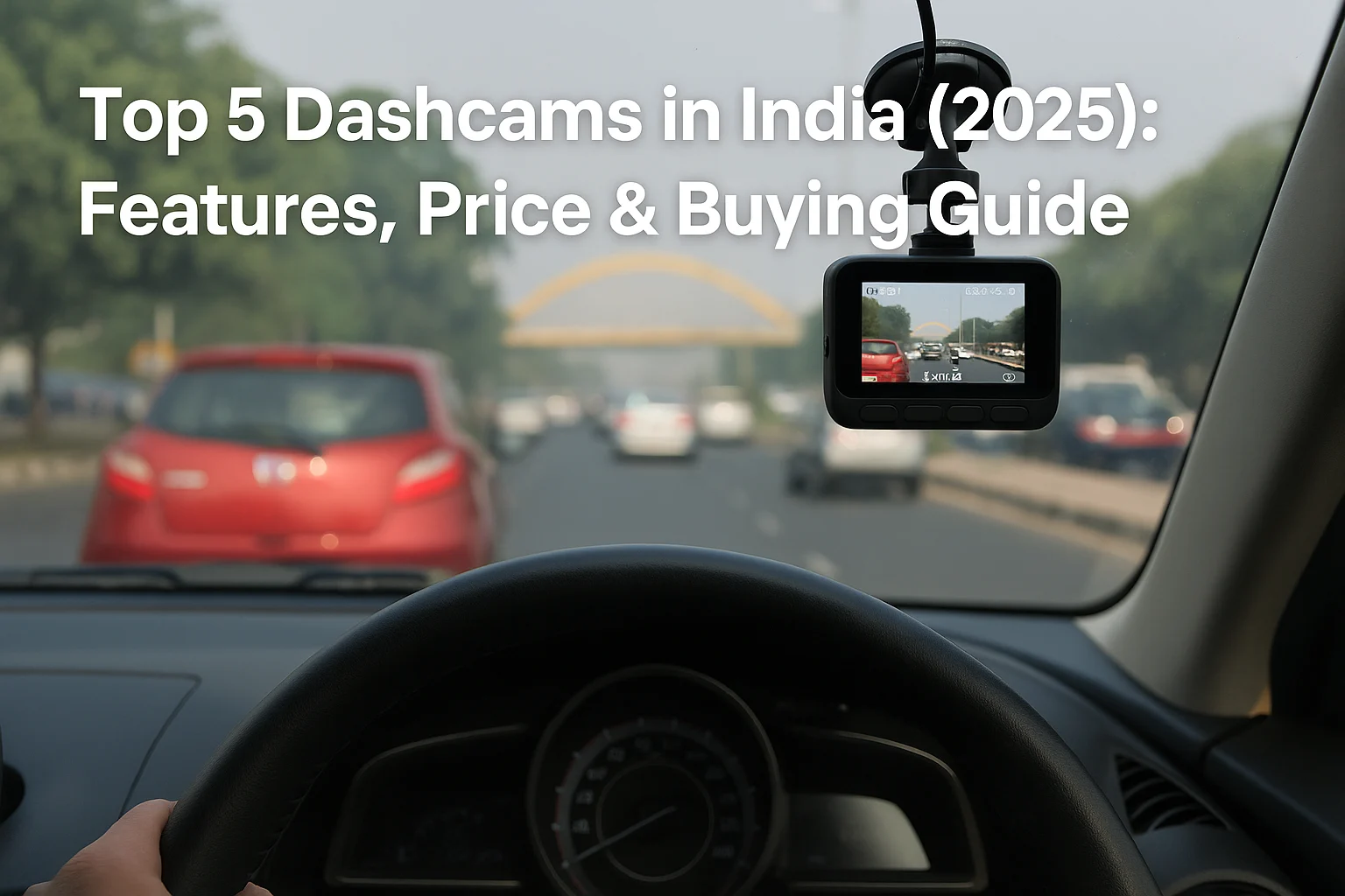 Car interior view showing a dashcam recording Indian city traffic, illustrating the blog ‘Top 5 Dashcams in India: Features, Price & Buying Guide.
