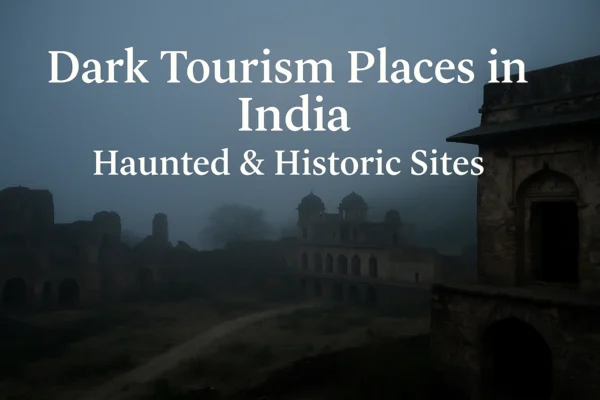 Top 10 Dark Tourism Places in India 2025: Haunted, Abandoned & Historical Sites You Must Visit Dark and foggy ruins of an ancient Indian fort with eerie lighting, showcasing the theme of dark tourism in India with the text “Dark Tourism Places in India | Haunted & Historic Sites” displayed across the image.