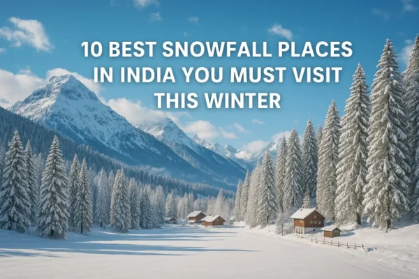 10 Best Snowfall Places in India You Must Visit This Winter 10 Best Snowfall Places in India You Must Visit This Winter